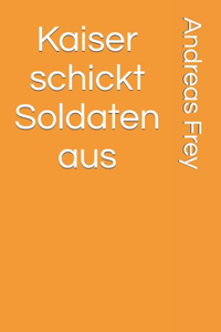 Kaiser schickt Soldaten aus