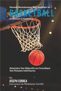 Devenir Mentalement Plus Solide au Basketball en Utilisant la Meditation