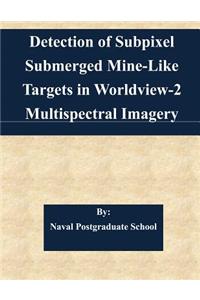 Detection of Subpixel Submerged Mine-Like Targets in Worldview-2 Multispectral Imagery