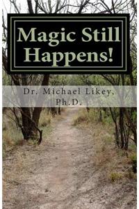 Magic Still Happens!: Newly Revised with Photos