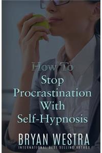 How To Stop Procrastination With Self-Hypnosis