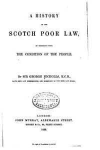 History of the Scotch Poor Law, In Connexion with the Condition of the People