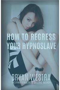 How To Regress Your HypnoSlave