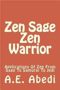 Zen Sage Zen Warrior: Applications of Zen from Sage to Samurai to Jedi