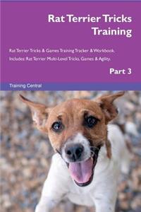 Rat Terrier Tricks Training Rat Terrier Tricks & Games Training Tracker & Workbook. Includes: Rat Terrier Multi-Level Tricks, Games & Agility. Part 3
