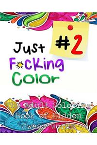 Just F*ing Color 2: The Adult Coloring Book of Hidden Swear Words, Curse Words & Demotivational Thoughts! (Adult Coloring Books, Coloring Books for Adults, Swear Word C