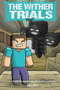 The Wither Trials Trilogy (An Unofficial Minecraft Book for Kids Ages 9 - 12 (Preteen)