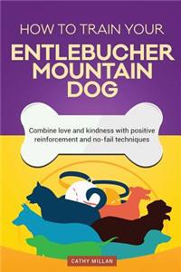 How to Train Your Entlebucher Mountain Dog (Dog Training Collection)