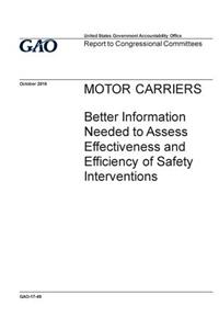 MOTOR CARRIERS Better Information Needed to Assess Effectiveness and Efficiency of Safety Interventions