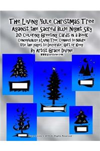 The Living Yule Christmas Tree Against the Sacred Blue Night Sky 20 Coloring Greeting Cards in a Book Conceptualize a Living Tree, Connect to Nature Use the pages to Decorate, Gift or Keep By Artist Grace Divine