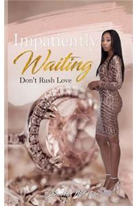 Impatiently Waiting: Don't Rush Love