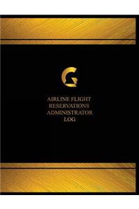 Airline Flight Reservations Administrator Log (Log Book, Journal - 125 pgs, 8.5: Airline Flight Reservations Administrator Logbook (Black cover, X-Large)