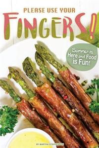 Please Use Your Fingers!: Summer Is Here and Food Is Fun!