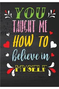 You Taught Me How to Believe in Myself