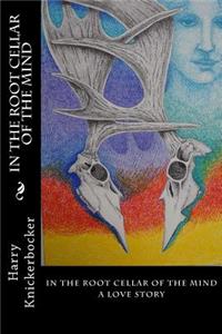In The Root Cellar Of The Mind