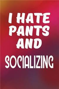 I Hate Pants and Socializing