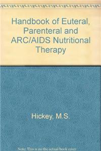 Handbook of Euteral, Parenteral and ARC/AIDS Nutritional Therapy