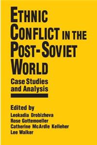 Ethnic Conflict in the Post-Soviet World: Case Studies and Analysis