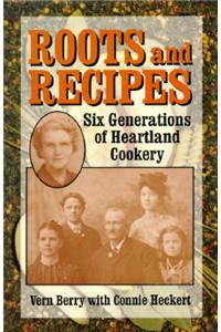 Roots and Recipes: Six Generations of Heartland Cookery