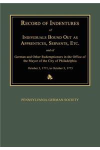 Record of Indentures of Individuals Bound Out as Apprentices, Servants, Etc., and of German and Other Redemptioners in the Office of the Mayor of the City of Philadelphia, [Pennsylvania], October 3, 1771, to October 5, 1773