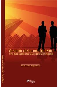 Gestion del Conocimiento. Una Guia Practica Hacia La Empresa Inteligente