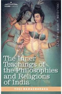 Inner Teachings of the Philosophies and Religions of India