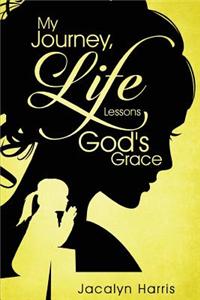 My Journey, Life Lessons, God's Grace