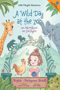 A Wild Day at the Zoo / Um Dia Maluco No Zoológico - Bilingual English and Portuguese (Brazil) Edition