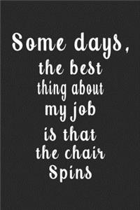 Some days, the best thing about my job is that the chair spins (Quote Journal, Funny Book of Quotes, Coffee Table Books)