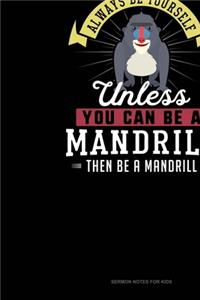 Always Be Yourself Unless You Can Be A Mandrill Then Be A Mandrill
