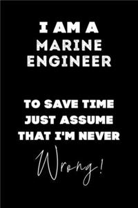 I Am A Marine Engineer To Save Time Just Assume That I'm Never Wrong!