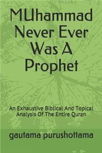 MUhammad Never Ever Was A Prophet