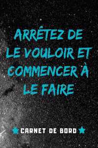 Arrêtez de Le Vouloir Et Commencer à Le Faire
