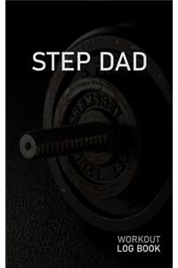 Step Dad: Blank Daily Workout Log Book - Track Exercise Type, Sets, Reps, Weight, Cardio, Calories, Distance & Time - Space to Record Stretches, Warmup, Coold