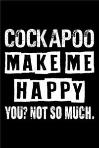 Cockapoo Make Me Happy You Not So Much
