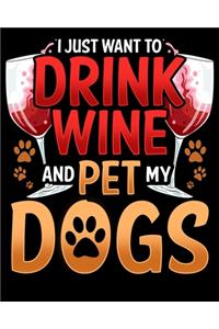 I Just Want To Drink Wine And Pet My Dogs