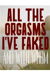 All The Orgasms I've Faked And With Whom