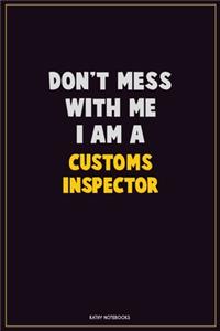 Don't Mess With Me, I Am A Customs Inspector
