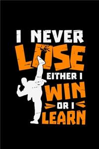 I Never Lose Either I Win Or I Learn