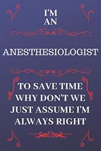I'm An Anesthesiologist To Save Time Why Don't We Just Assume I'm Always Right