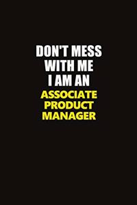 Don't Mess With Me I Am An Associate Product Manager
