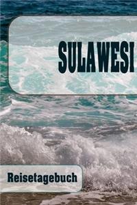 Sulawesi - Reisetagebuch: Urlaubsplaner für deine Reise - Checklisten - Kontaktdaten - Packliste - Platz für Fotos und Zeichnungen - 108 Seiten - 6" x 9" (ca. Din-A5)