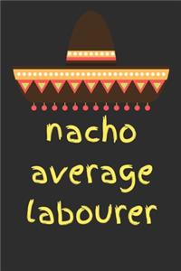 Nacho average labourer