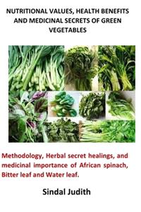 Nutritional Values, Health Benefits and Medicinal Secrets of Green Vegetables