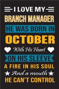 I Love My Branch Manager He Was Born In October With His Heart On His Sleeve A Fire In His Soul And A Mouth He Can't Control