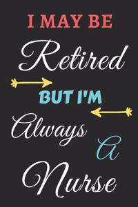 I May Be Retired But I'm Always A Nurse