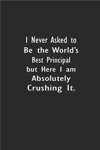 I Never Asked To Be The World's Best Principal But Here I Am Absolutely Crushing It