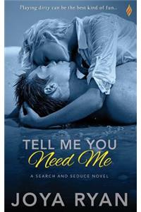 Tell Me You Need Me