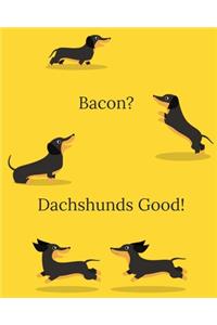Bacon? Dachshunds Good!