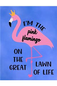 I'm The Pink Flamingo On The Great Lawn Of Life